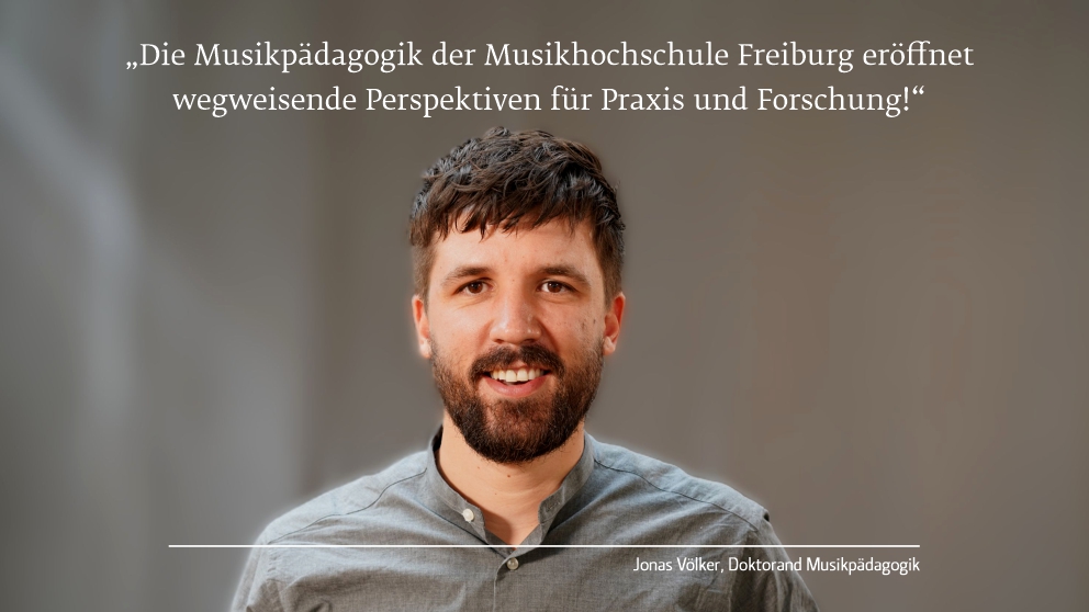Porträt von Jonas Völker: „Die Musikpädagogik der Musikhochschule Freiburg eröffnet wegweisende Perspektiven für Praxis und Forschung!“
